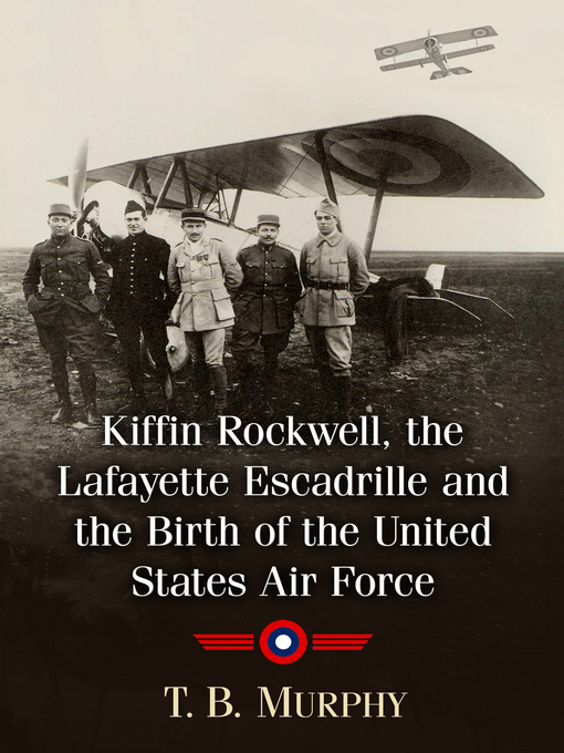 Cover image for Kiffin Rockwell, the Lafayette Escadrille and the Birth of the United States Air Force